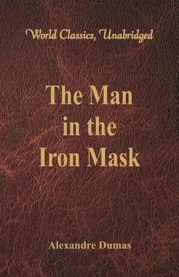 The Man in the Iron Mask (World Classics, Unabridged) by Dumas, Alexandre