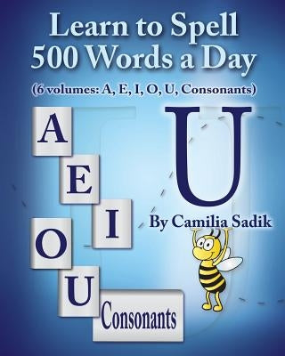 Learn to Spell 500 Words a Day: The Vowel U (Vol. 5) by Sadik, Camilia