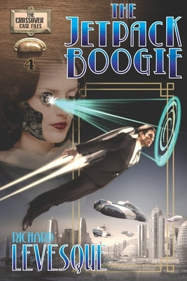 The Jetpack Boogie: A Dieselpunk Adventure by Levesque, Richard