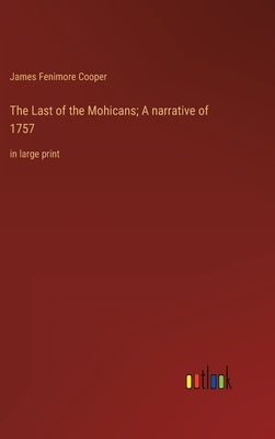 The Last of the Mohicans; A narrative of 1757: in large print by Fenimore Cooper, James