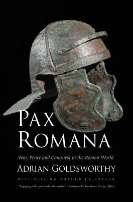 Pax Romana: War, Peace and Conquest in the Roman World by Goldsworthy, Adrian