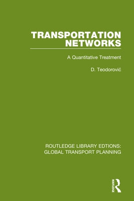 Transportation Networks: A Quantitative Treatment by Teodorovic, D.