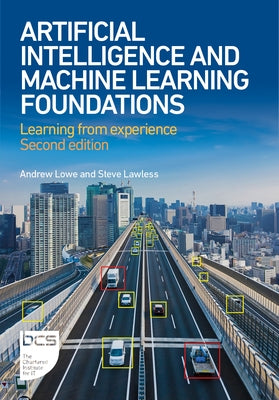 Artificial Intelligence and Machine Learning Foundations: Learning from Experience by Lowe, Andrew