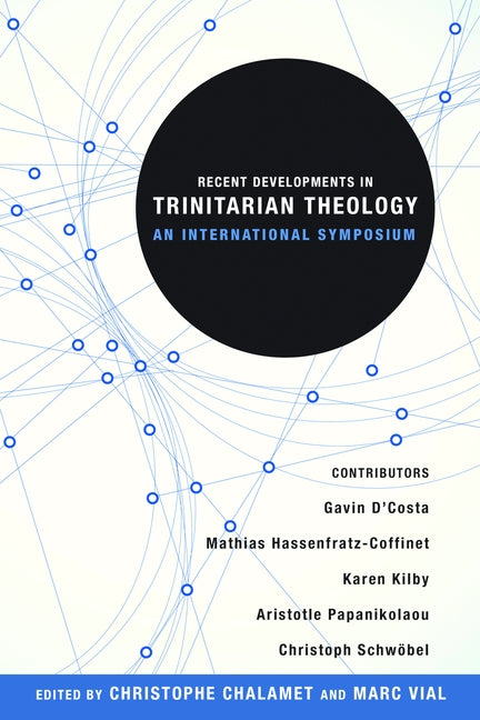 Recent Developments in Trinitarian Theology: An International Symposium by Vial, Marc