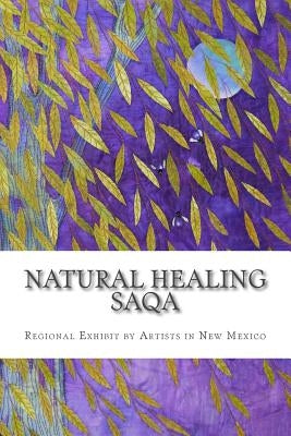 Natural Healing: SAQA Regional Exhibit by New Mexico by Busby, Betty