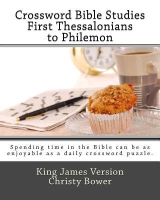 Crossword Bible Studies - First Thessalonians to Philemon: King James Version by Bower, Christy