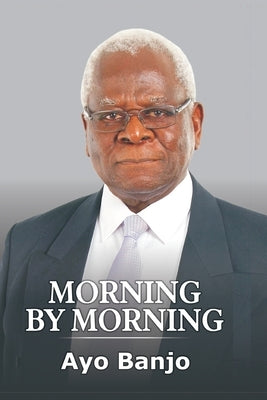 Morning by Morning: The Autobiography of Ayo Banjo by Banjo, Ayo