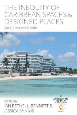 The Inequity of Caribbean Spaces and Designed Places: Race, Class and Gender by Bethell-Bennett, Ian