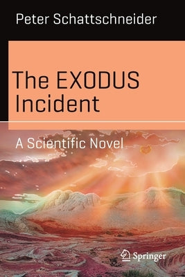 The Exodus Incident: A Scientific Novel by Schattschneider, Peter