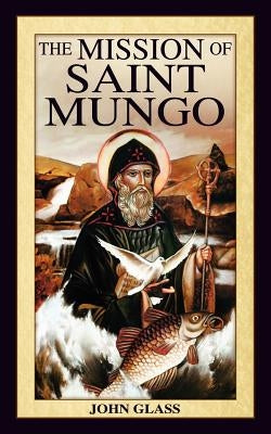 The Mission of Saint Mungo by Glass, John