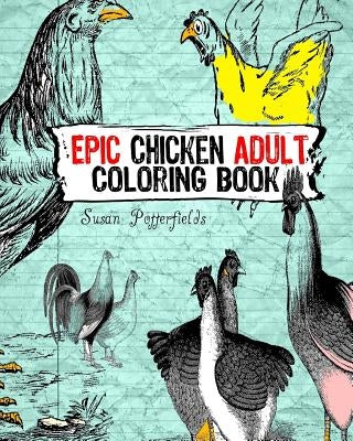 Epic chicken Adult Coloring Book by Potterfields, Susan