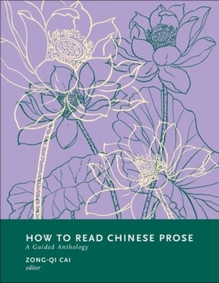 How to Read Chinese Prose: A Guided Anthology by Cai, Zong-Qi