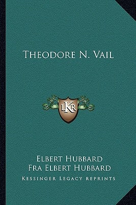 Theodore N. Vail by Hubbard, Elbert