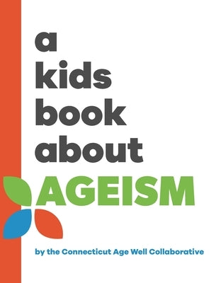 A Kids Book About Ageism by Connecticut Age Well Collaborative, The