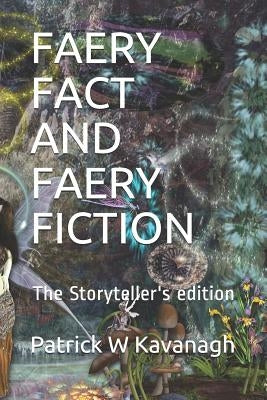Faery Fact and Faery Fiction: The Storyteller's Edition by Kavanagh, Patrick W.
