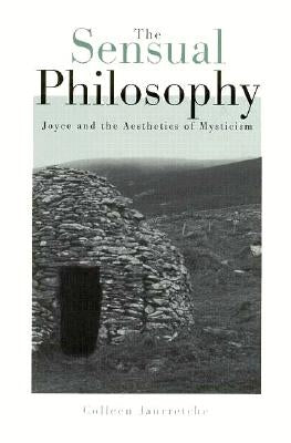Sensual Philosophy: Joyce and the Aesthetics of Mysticism by Jaurretche, Colleen M.