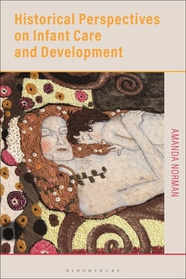 Historical Perspectives on Infant Care and Development by Norman, Amanda