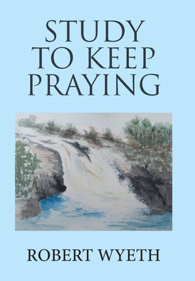Study to Keep Praying by Wyeth, Robert