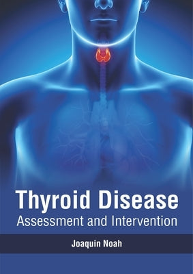 Thyroid Disease: Assessment and Intervention by Noah, Joaquin