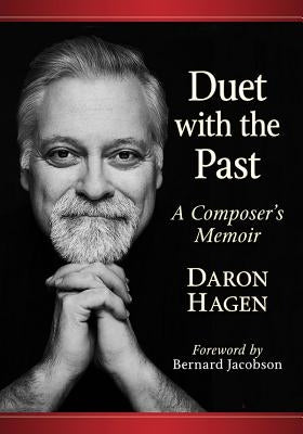 Duet with the Past: A Composer's Memoir by Hagen, Daron