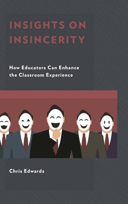 Insights on Insincerity: How Educators Can Enhance the Classroom Experience by Edwards, Chris