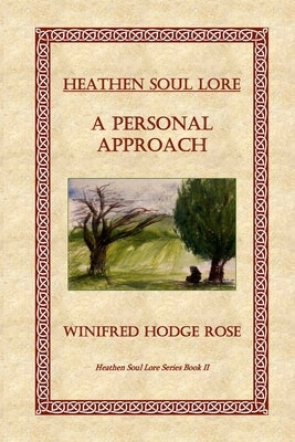 Heathen Soul Lore: A Personal Approach by Rose, Winifred