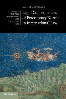 Legal Consequences of Peremptory Norms in International Law by Costelloe, Daniel