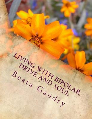 Living with bipolar, drive and soul by Gaudry, Beata L.