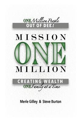 Mission One Million: Creating Wealth One Family at a Time by Gilley, Merle