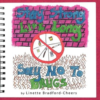 Stay Strong, Live Long- Say No To Drugs by Bradford-Cheers, Linette