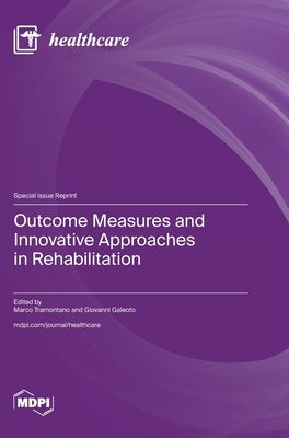 Outcome Measures and Innovative Approaches in Rehabilitation by Tramontano, Marco