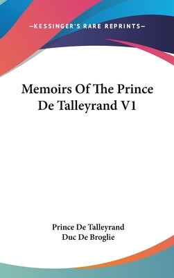 Memoirs Of The Prince De Talleyrand V1 by De Talleyrand, Prince
