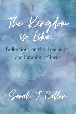 The Kingdom is Like...: Reflections on the Teachings and Parables of Jesus by Denor, Valerie