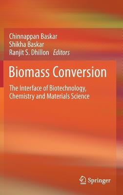 Biomass Conversion: The Interface of Biotechnology, Chemistry and Materials Science by Baskar, Chinnappan