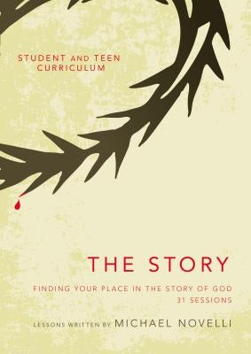 The Story Student and Teen Curriculum: Finding Your Place in the Story of God by Novelli, Michael