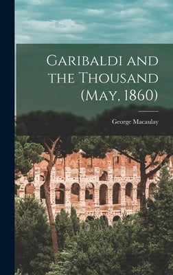 Garibaldi and the Thousand (May, 1860) by Trevelyan, George Macaulay 1876-1962