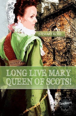 Long Live Mary, Queen of Scots! by Ross, Stewart