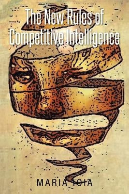 The New Rules of Competitive Intelligence by Ioia, Maria