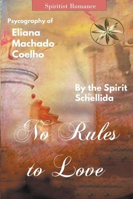 No Rules to Love by Coelho, Eliana Machado