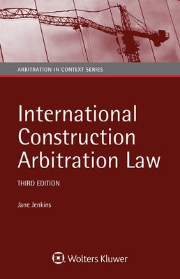 International Construction Arbitration Law by Jenkins, Jane