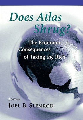 Does Atlas Shrug?: The Economic Consequences of Taxing the Rich by Slemrod, Joel B.