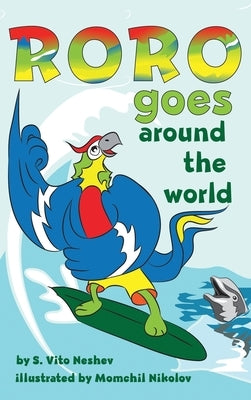 Roro goes around the world: How a little parrot makes his dream come true (and asked me that I dare you to go and do it too) by Neshev, S. Vito