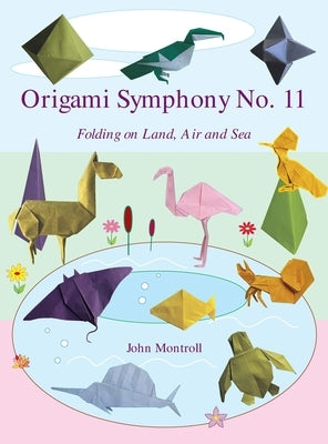 Origami Symphony No. 11: Folding on Land, Sea and Air by Montroll, John