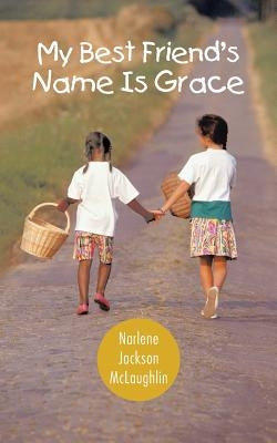 My Best Friend's Name Is Grace by McLaughlin, Narlene Jackson