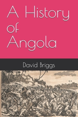 A History of Angola by Briggs, David