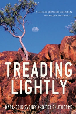 Treading Lightly: The Hidden Wisdom of the World's Oldest People by Sveiby, Karl-Erik