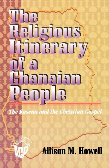 Religious Itinerary of a Ghanaian People by Howell, Allison M.