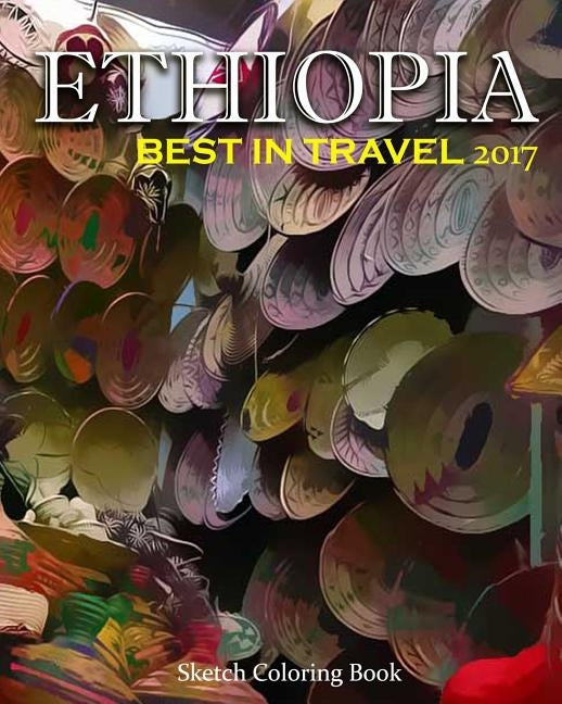 Ethiopia Sketch Coloring Book: Best In Travel 2017 by Hutzler, Anthony