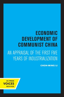 Economic Development of Communist China: An Appraisal of the First Five Years of Industrialization by Li, Choh-Ming