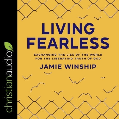 Living Fearless: Exchanging the Lies of the World for the Liberating Truth of God by Winship, Jamie